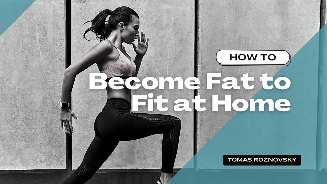 How To Become Fat To Fit At Home 9 Most Asked Questions TOMAS ROZNOVSKY